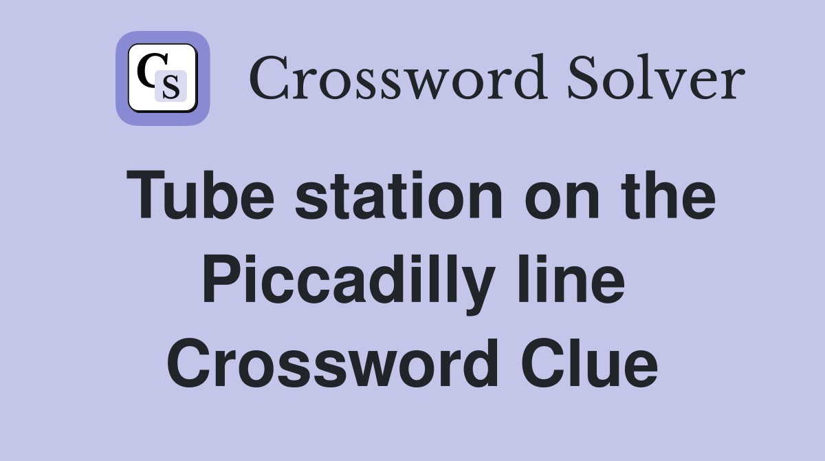 Tube station on the Piccadilly line Crossword Clue