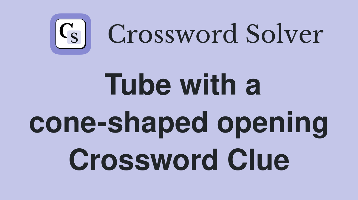 Tube with a cone-shaped opening Crossword Clue