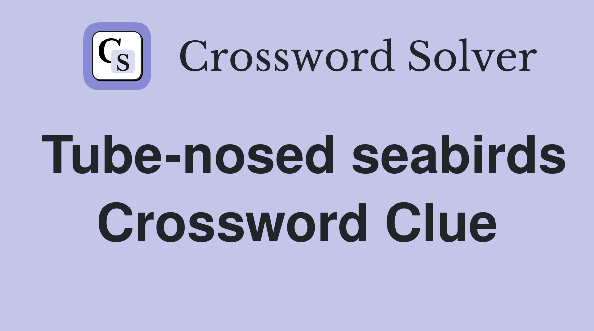 Tube-nosed seabirds Crossword Clue