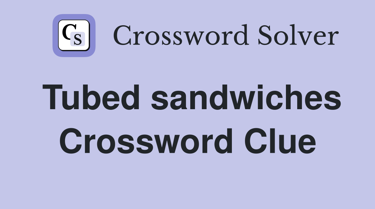 Tubed sandwiches Crossword Clue