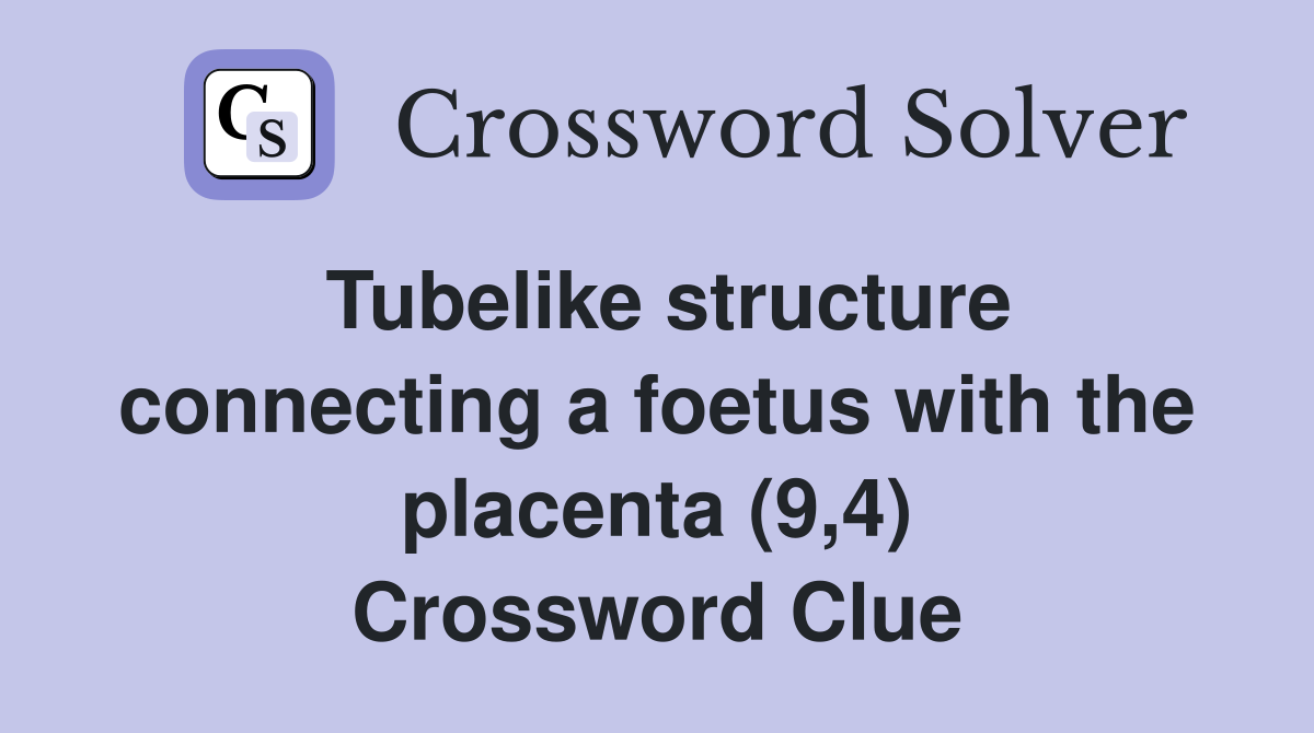 Tubelike structure connecting a foetus with the placenta (9,4) Crossword Clue