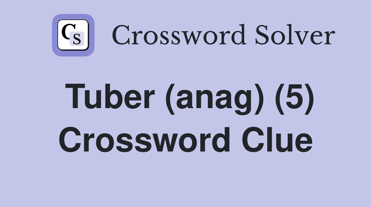 Tuber (anag) (5) Crossword Clue