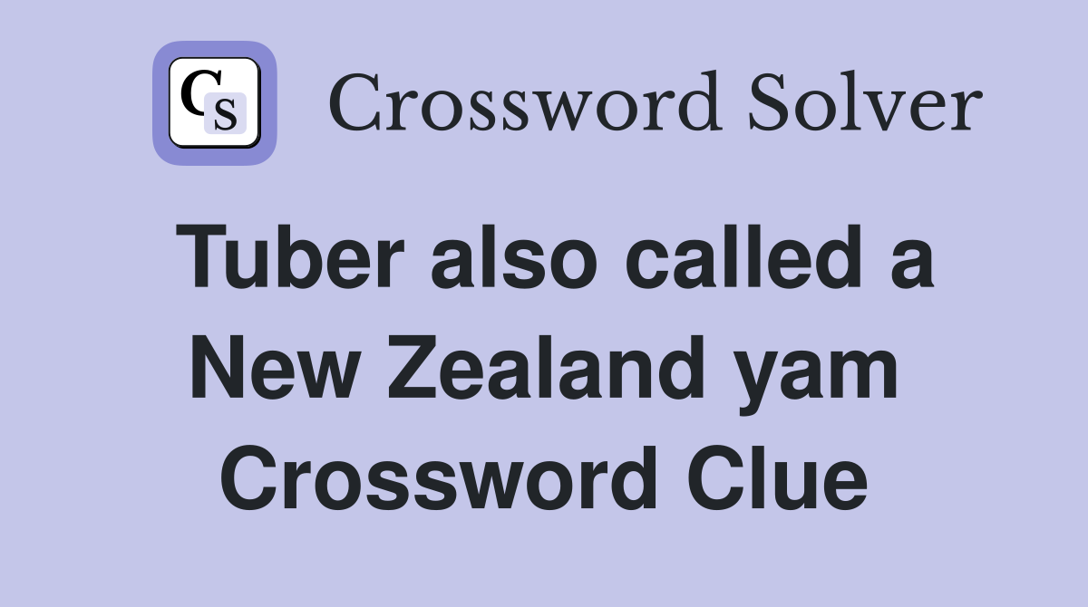 Tuber also called a New Zealand yam Crossword Clue