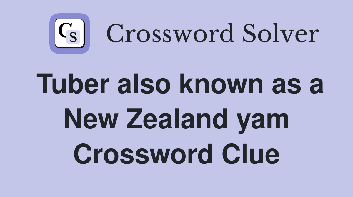 Tuber also known as a New Zealand yam Crossword Clue