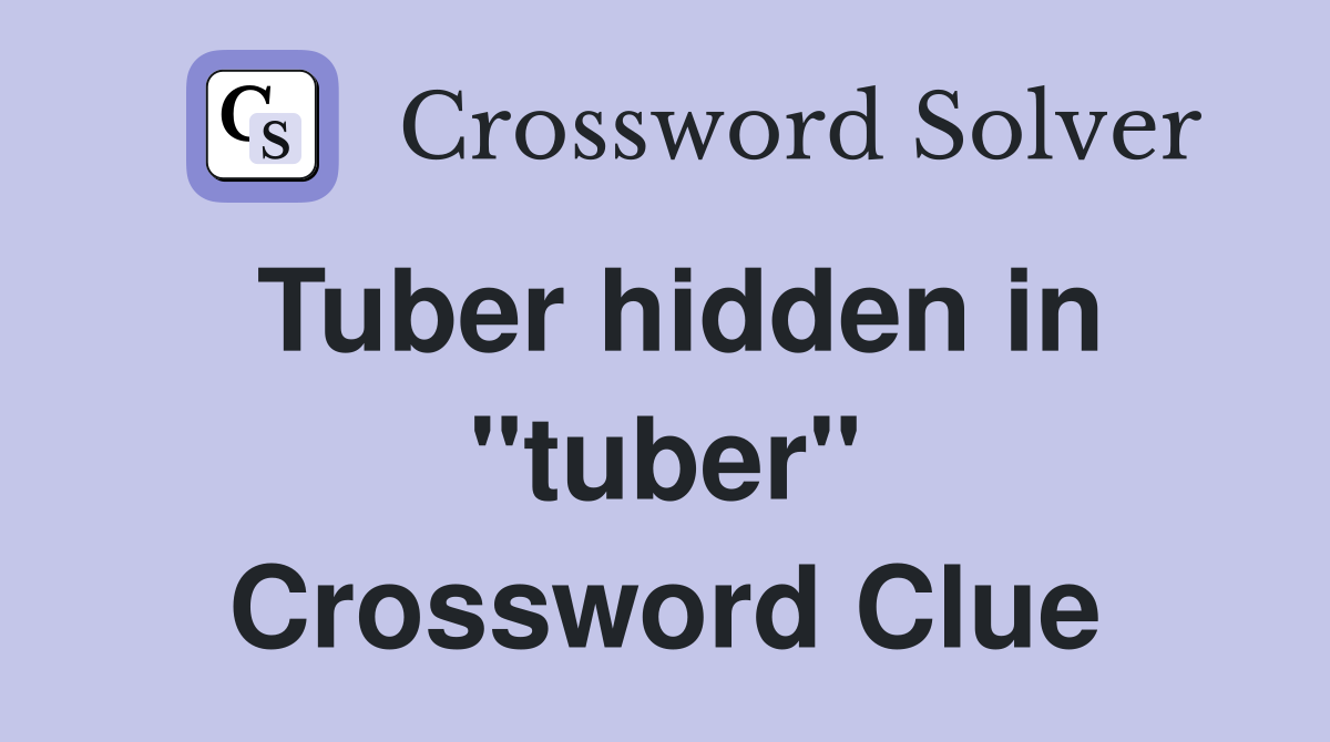Tuber hidden in "tuber" Crossword Clue