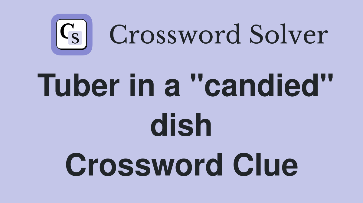 Tuber in a "candied" dish Crossword Clue