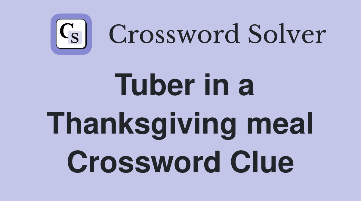 Tuber in a Thanksgiving meal Crossword Clue
