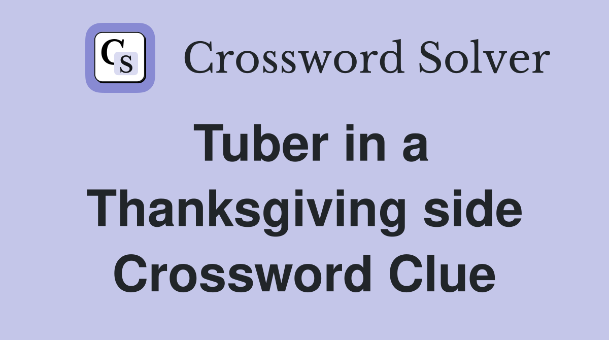 Tuber in a Thanksgiving side Crossword Clue