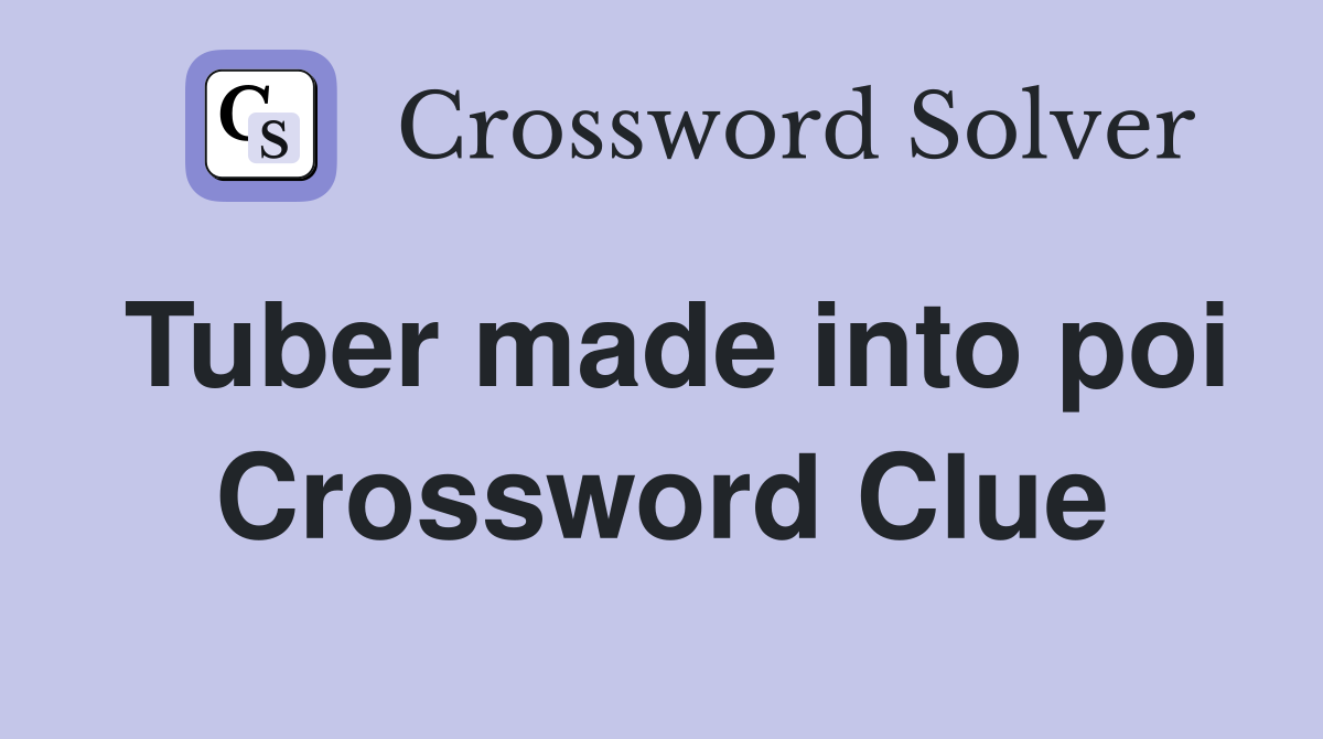 Tuber made into poi Crossword Clue
