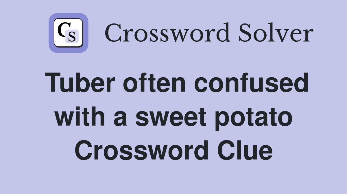 Tuber often confused with a sweet potato Crossword Clue