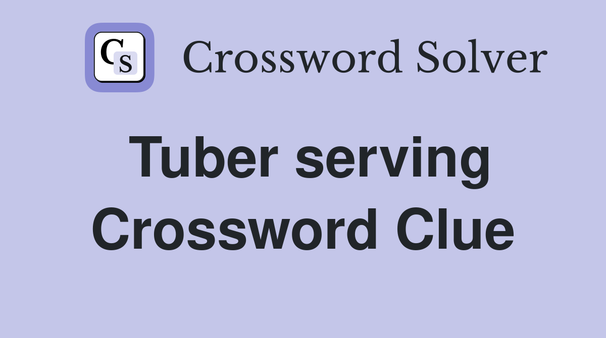 Tuber serving Crossword Clue