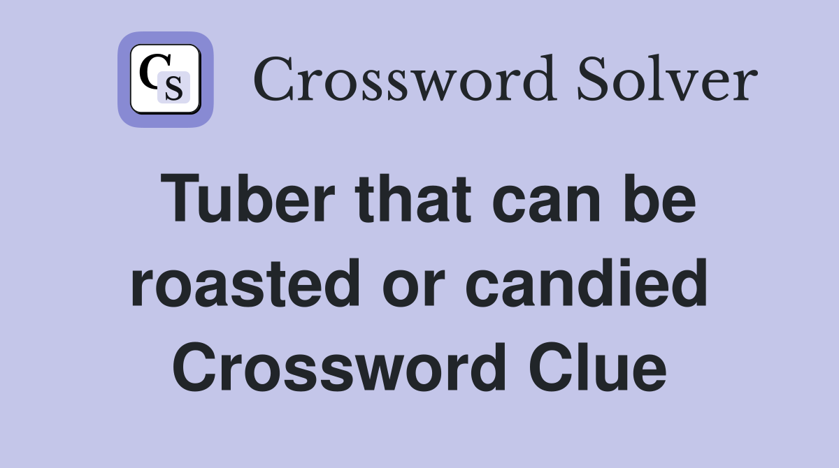 Tuber that can be roasted or candied Crossword Clue