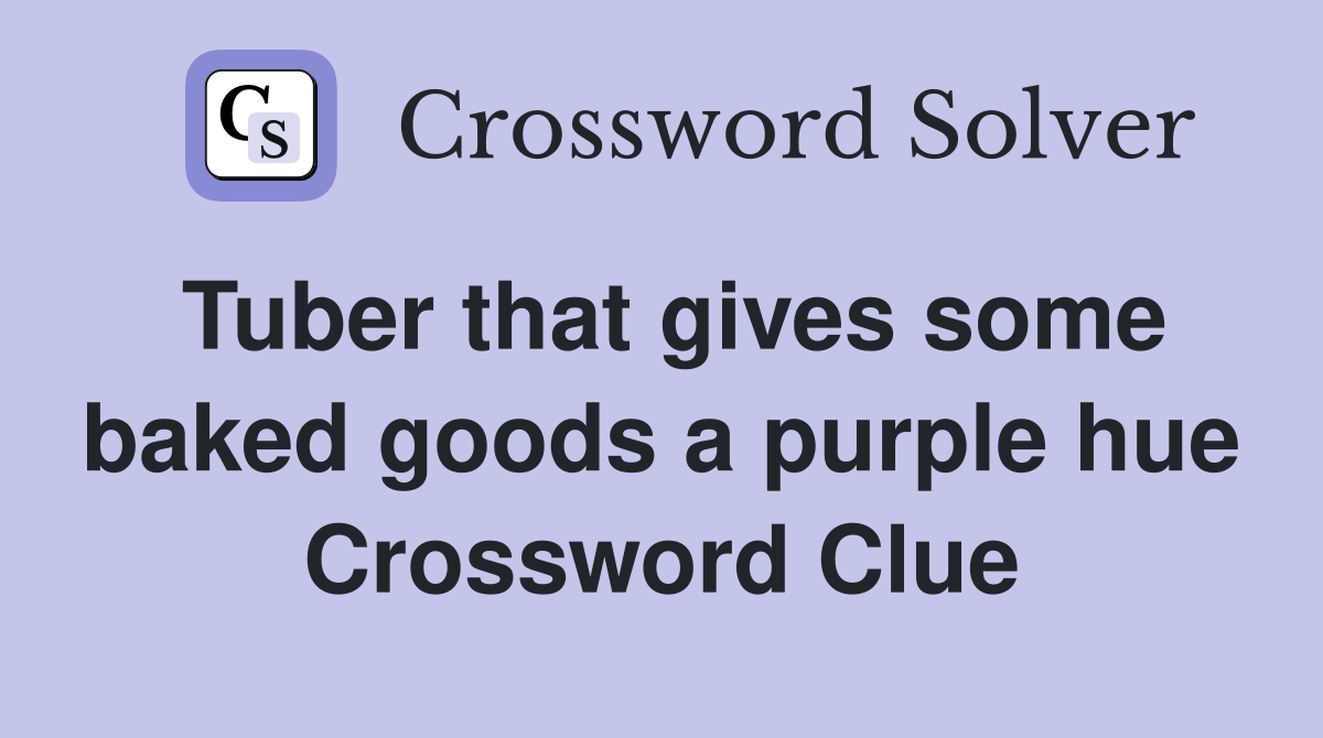 Tuber that gives some baked goods a purple hue Crossword Clue