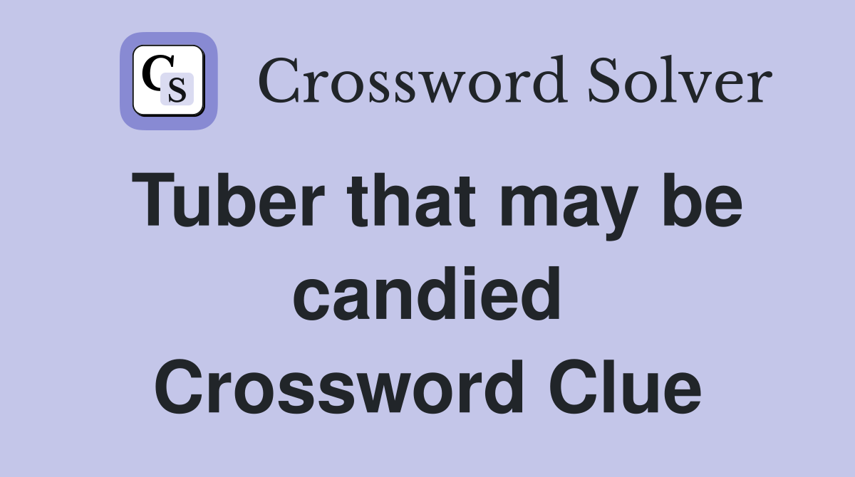 Tuber that may be candied Crossword Clue