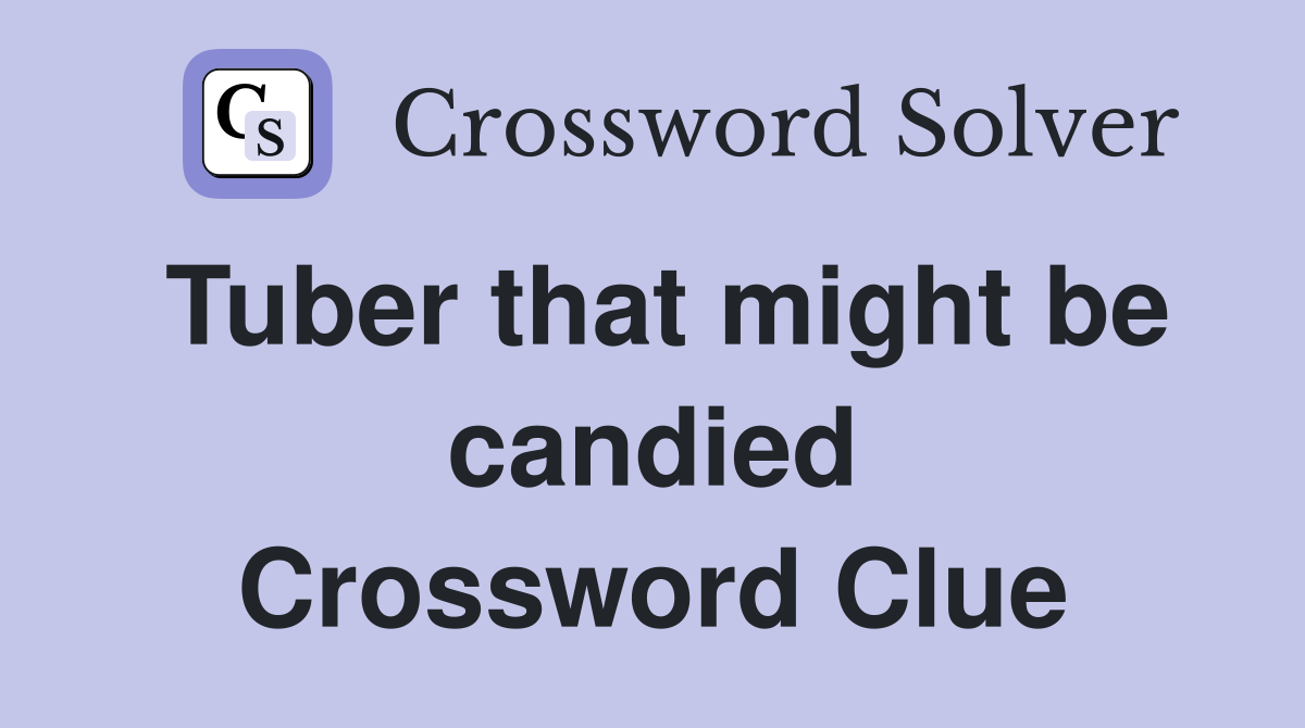 Tuber that might be candied Crossword Clue