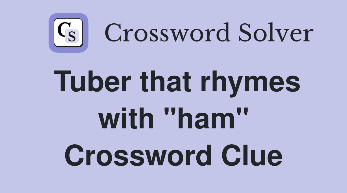 Tuber that rhymes with "ham" Crossword Clue