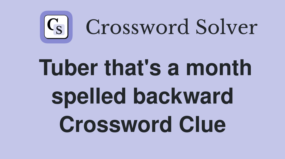 Tuber that's a month spelled backward Crossword Clue