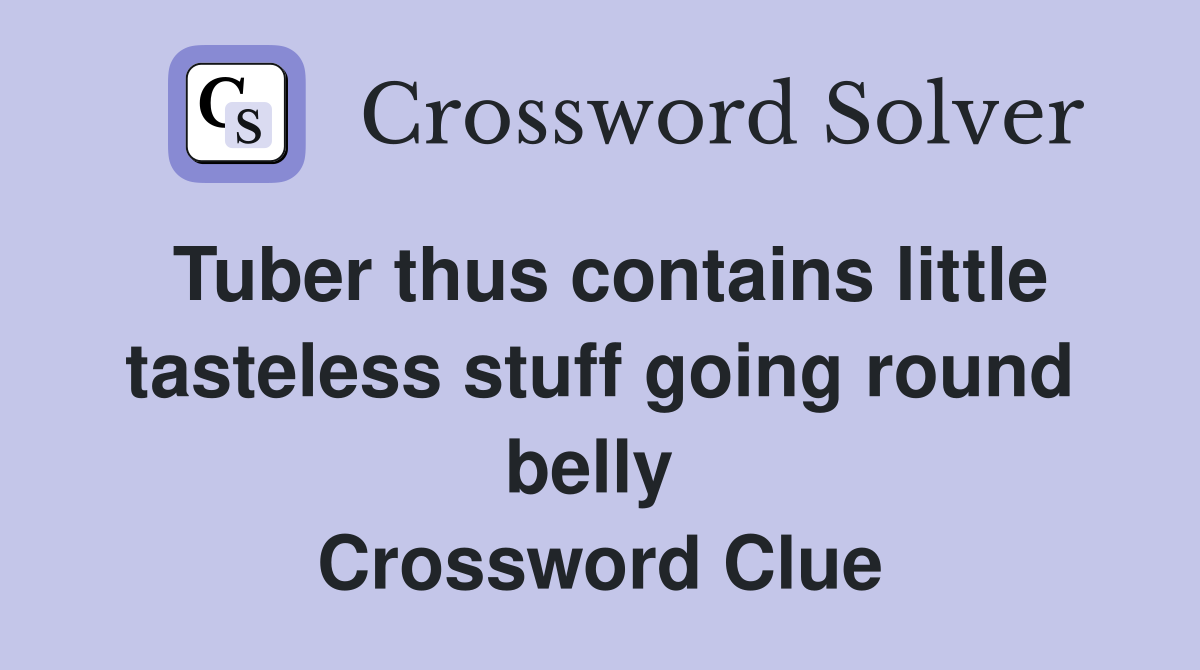Tuber thus contains little tasteless stuff going round belly  Crossword Clue