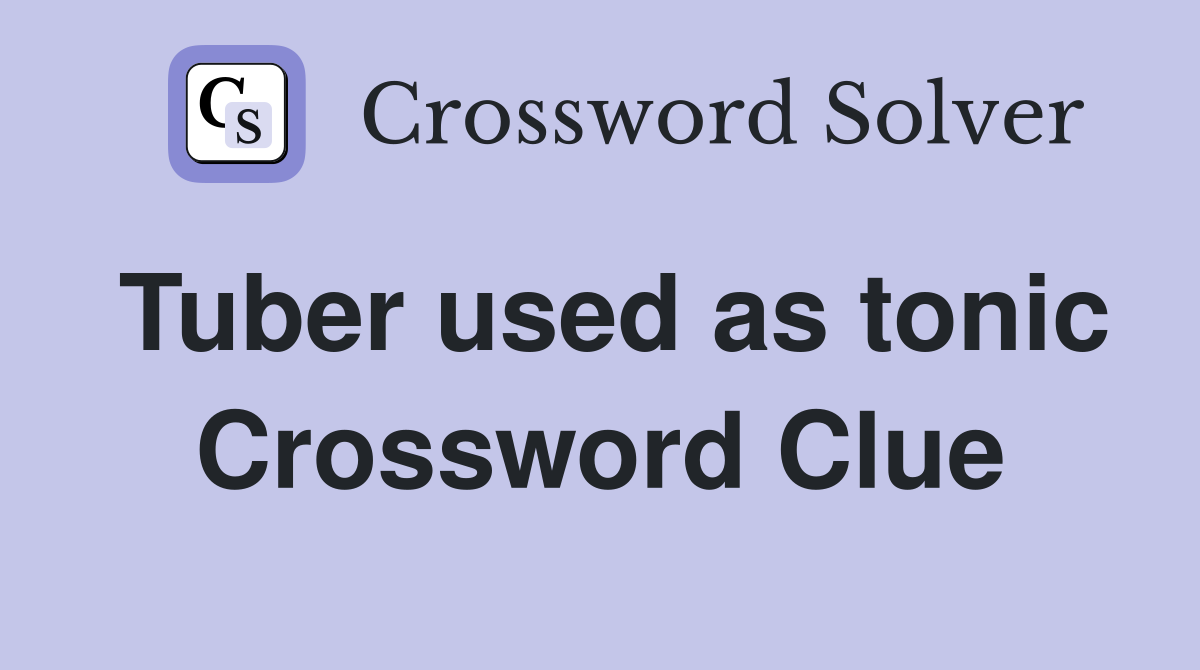 Tuber used as tonic Crossword Clue