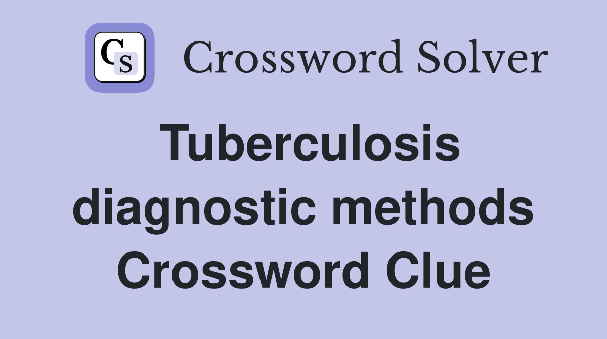 Tuberculosis diagnostic methods Crossword Clue