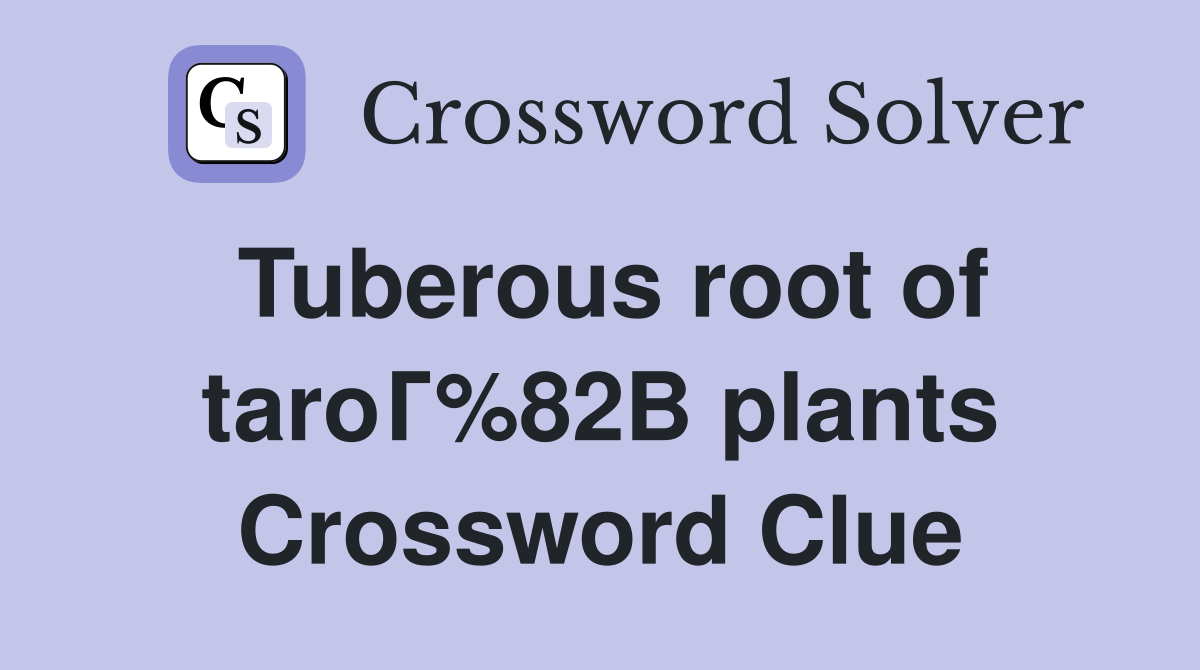 Tuberous root of taroГ%82В plants Crossword Clue