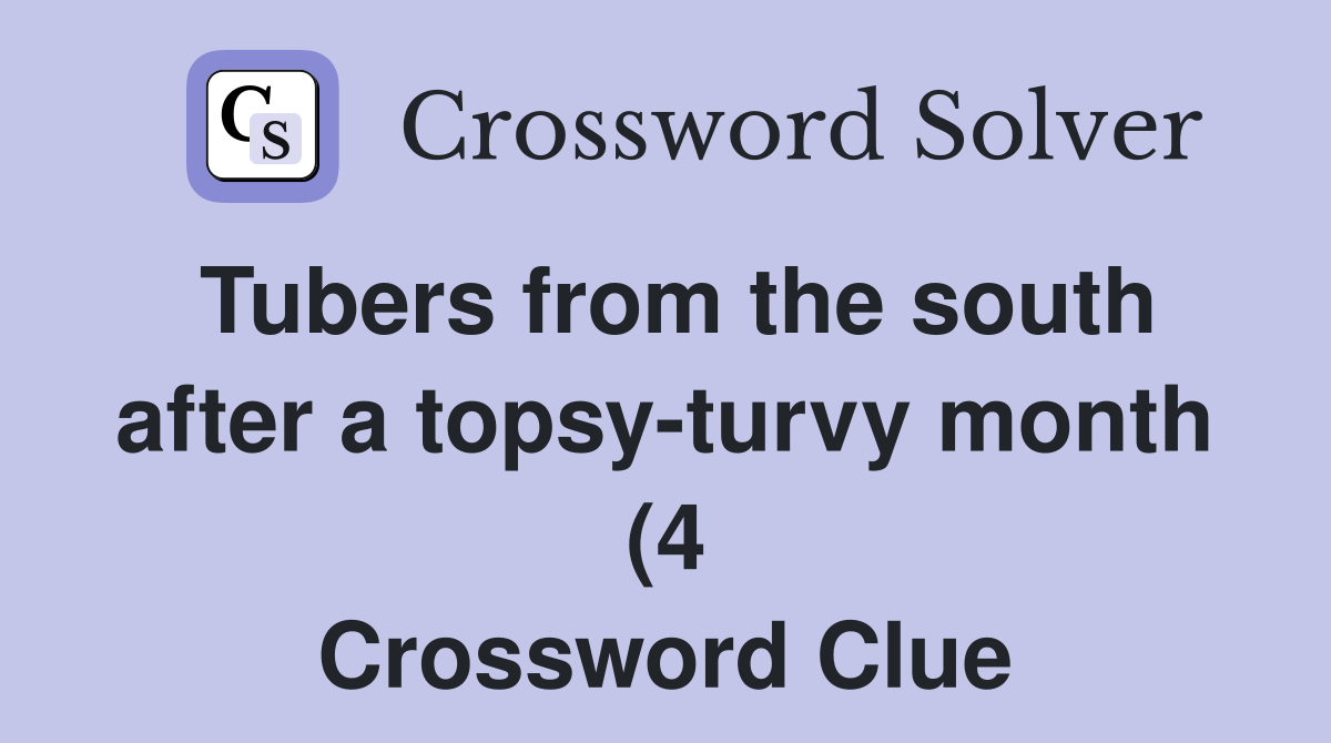 Tubers from the south after a topsy turvy month (4) Crossword Clue Tubers from the south after a topsy turvy month (4) Crossword Clue