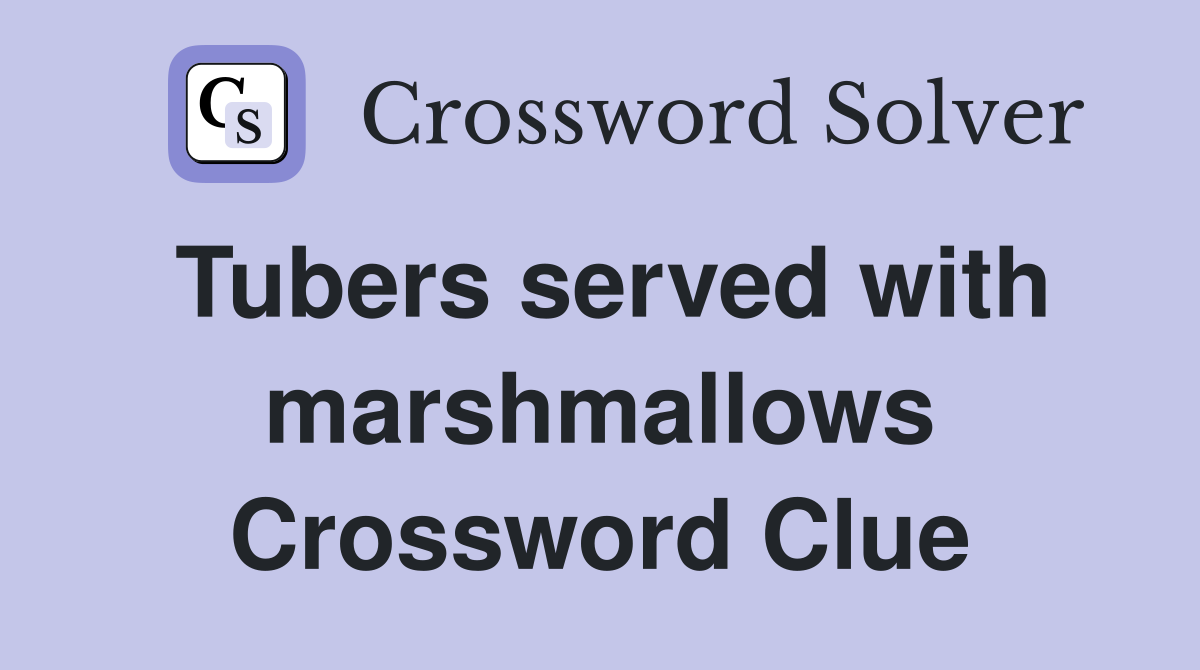 Tubers served with marshmallows Crossword Clue