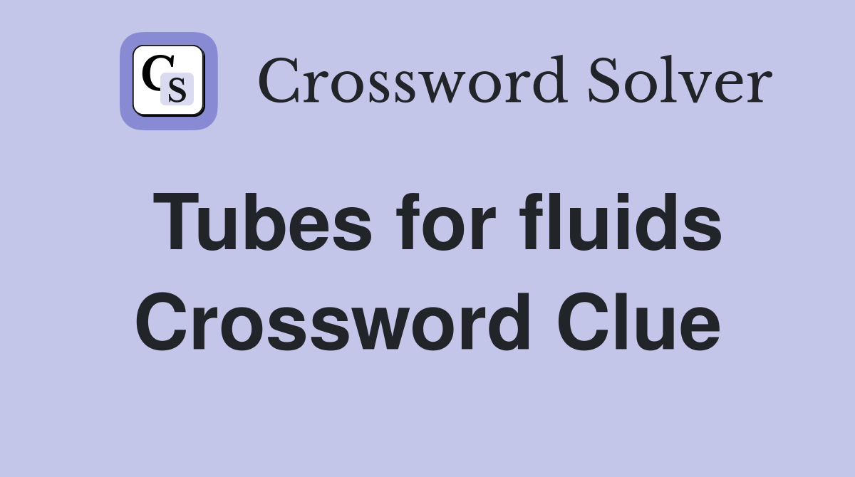 Tubes for fluids Crossword Clue