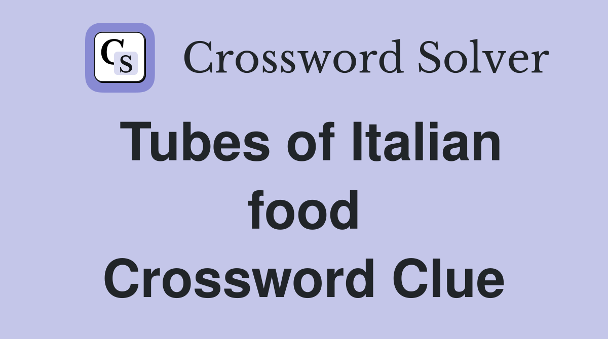 Tubes of Italian food Crossword Clue