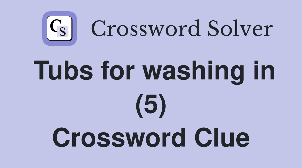 Tubs for washing in (5) Crossword Clue