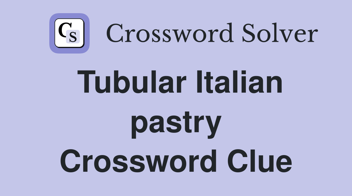 Tubular Italian pastry Crossword Clue