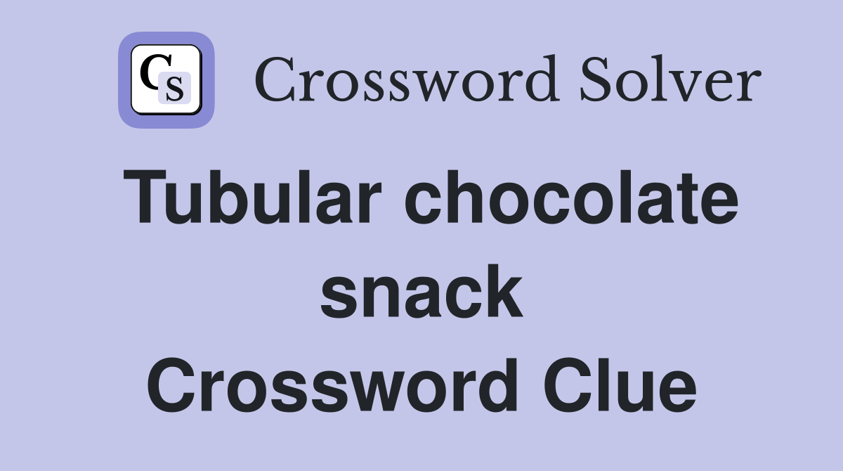 Tubular chocolate snack Crossword Clue