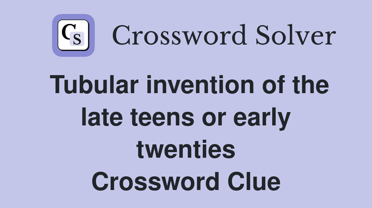 Tubular invention of the late teens or early twenties Crossword Clue