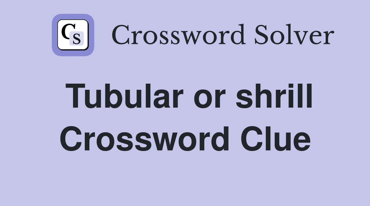 Tubular or shrill Crossword Clue