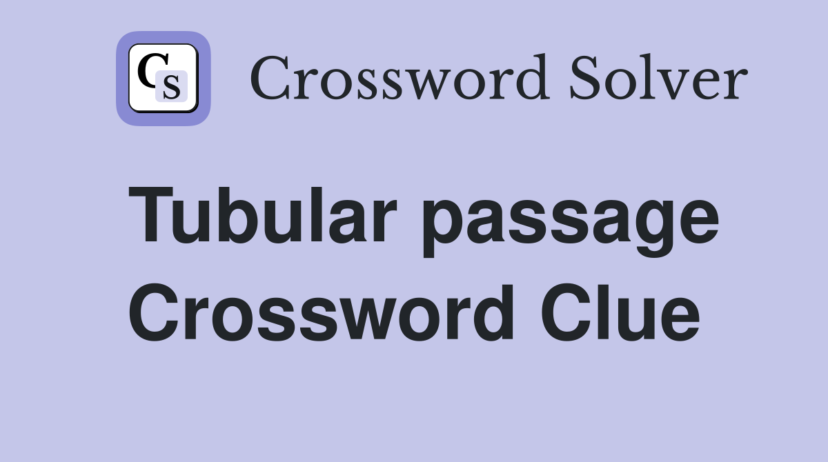 Tubular passage Crossword Clue