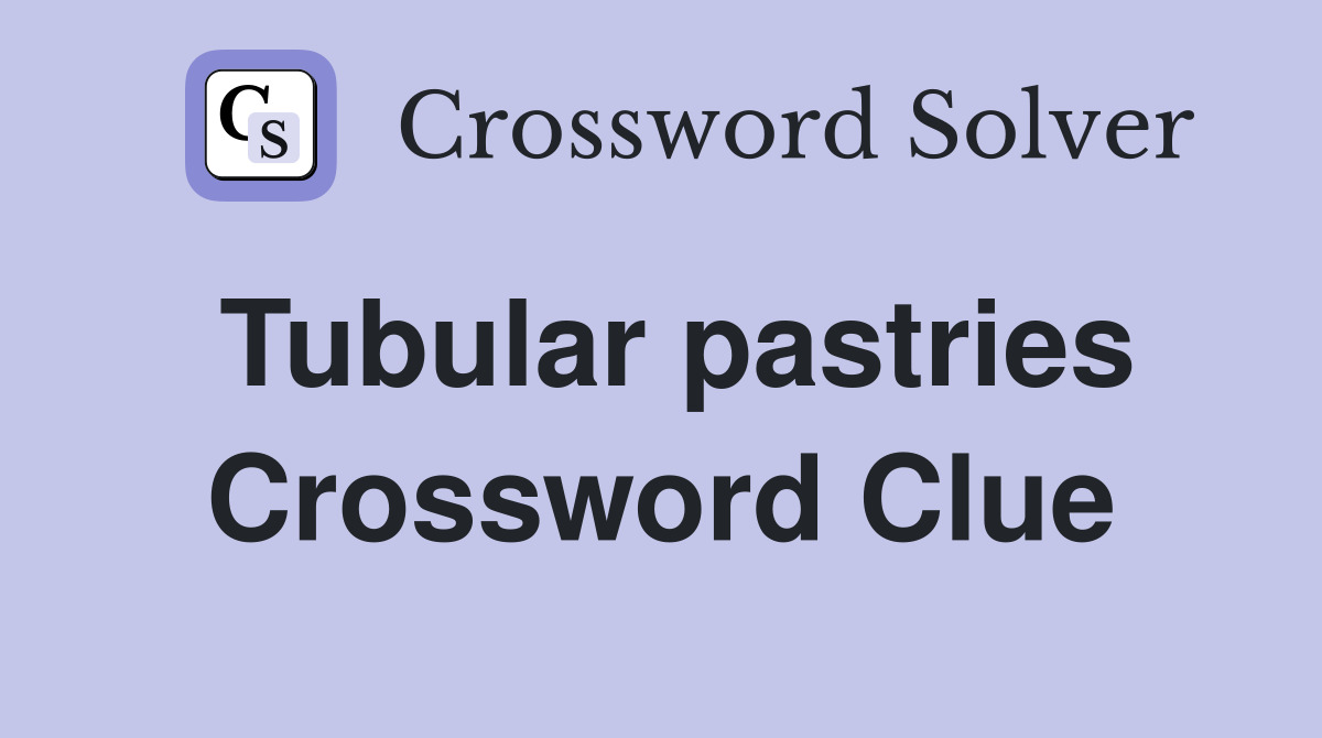 Tubular pastries Crossword Clue