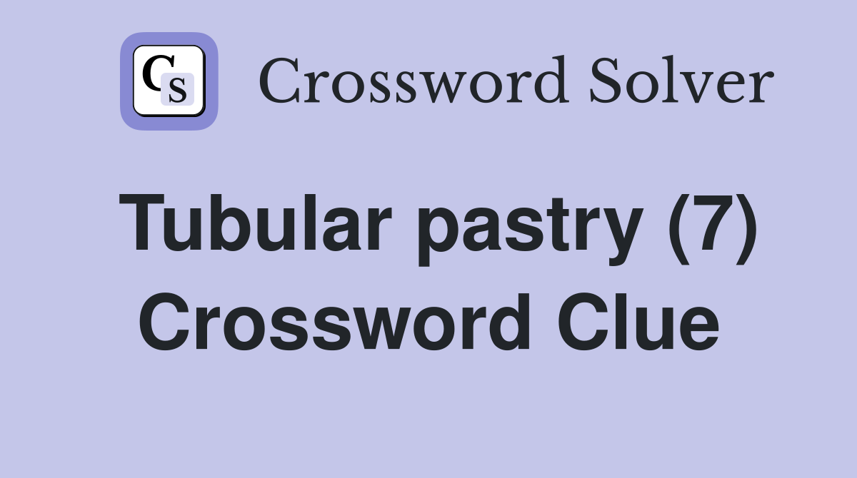 Tubular pastry (7) Crossword Clue