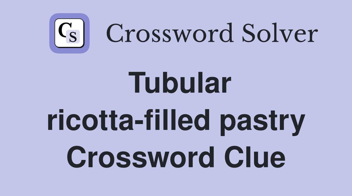 Tubular ricotta-filled pastry Crossword Clue