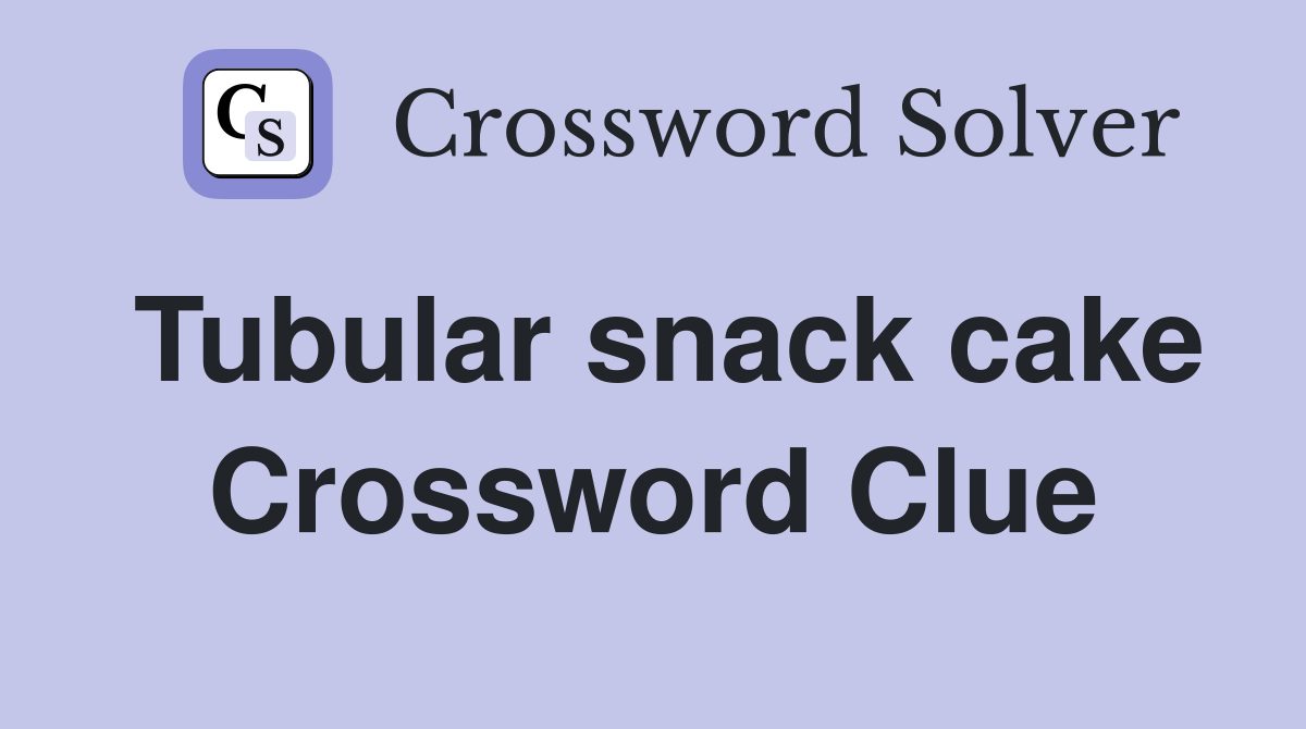 Tubular snack cake Crossword Clue