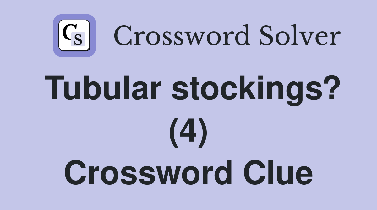 Tubular stockings? (4) Crossword Clue