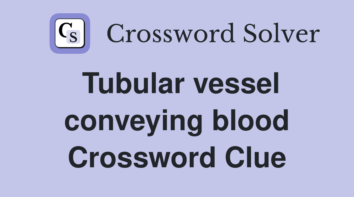 Tubular vessel conveying blood Crossword Clue