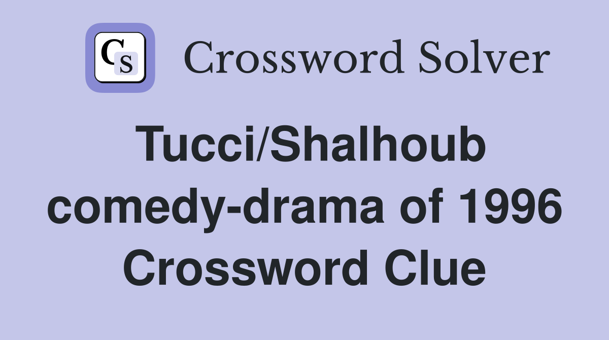 Tucci/Shalhoub comedy-drama of 1996 Crossword Clue