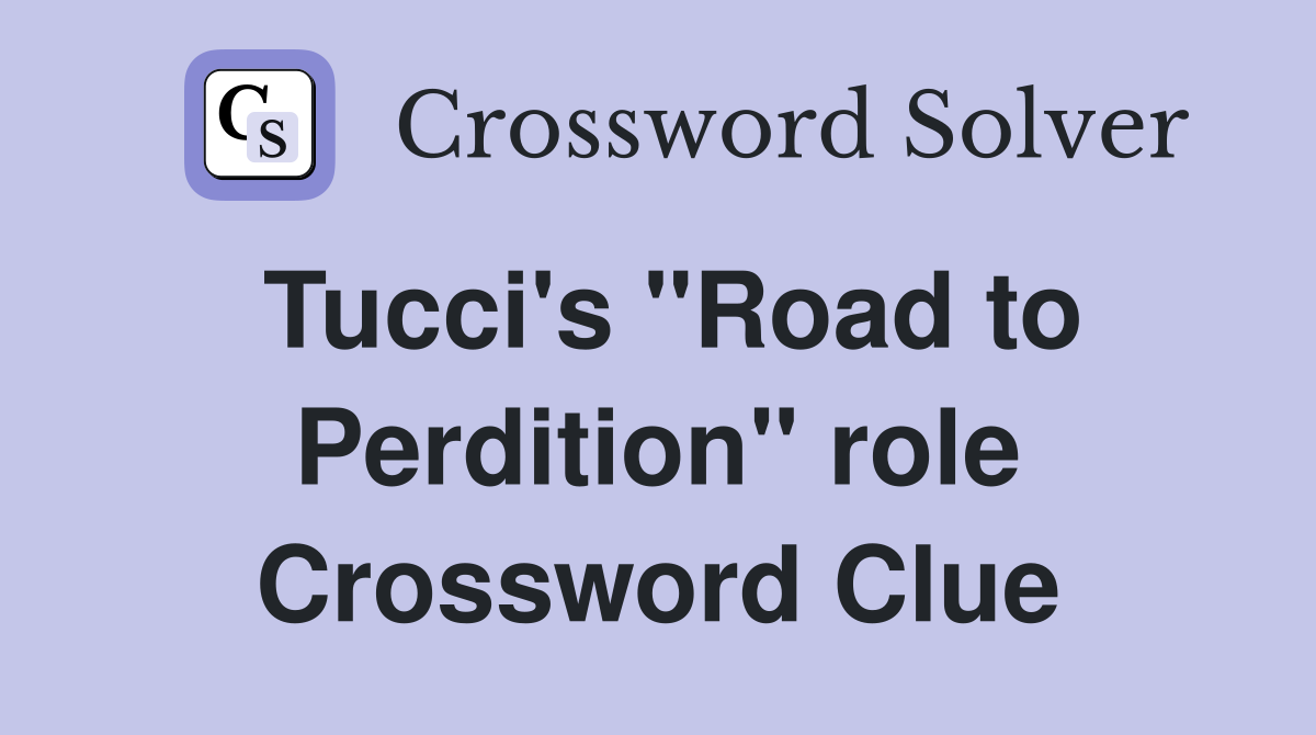 Tucci's "Road to Perdition" role Crossword Clue