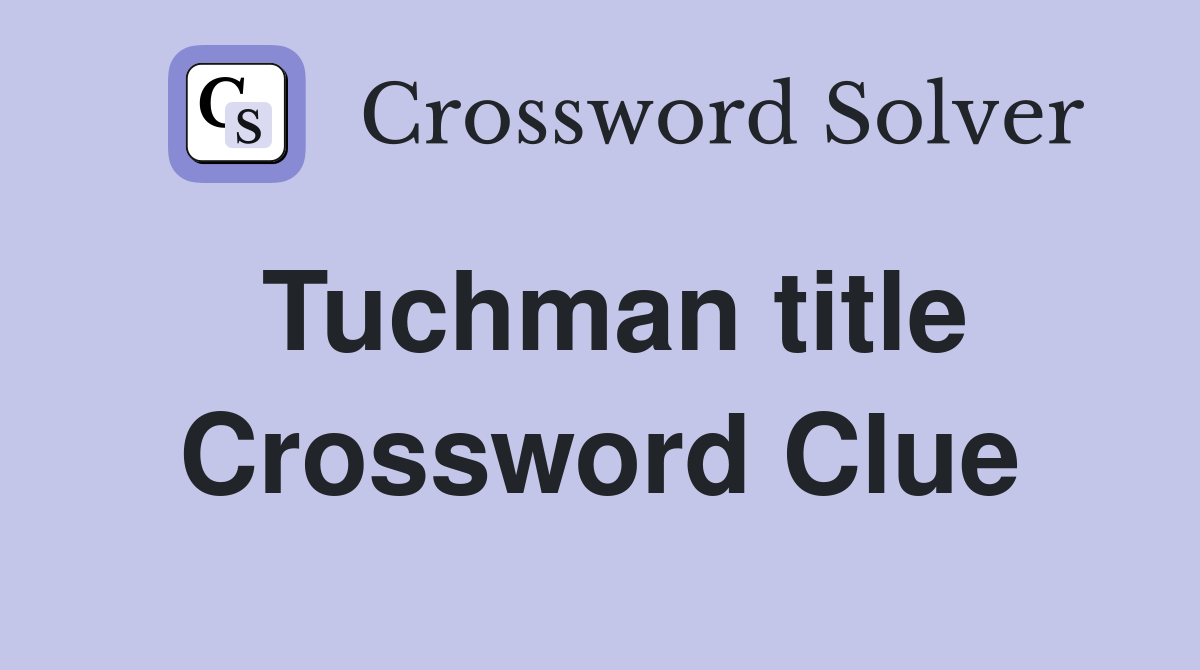 Tuchman title Crossword Clue
