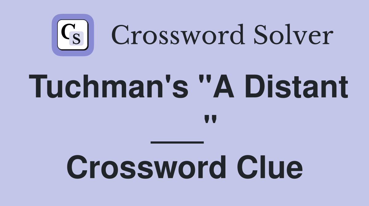 Tuchman's "A Distant ___" Crossword Clue