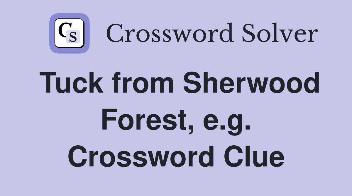 Tuck from Sherwood Forest, e.g. Crossword Clue