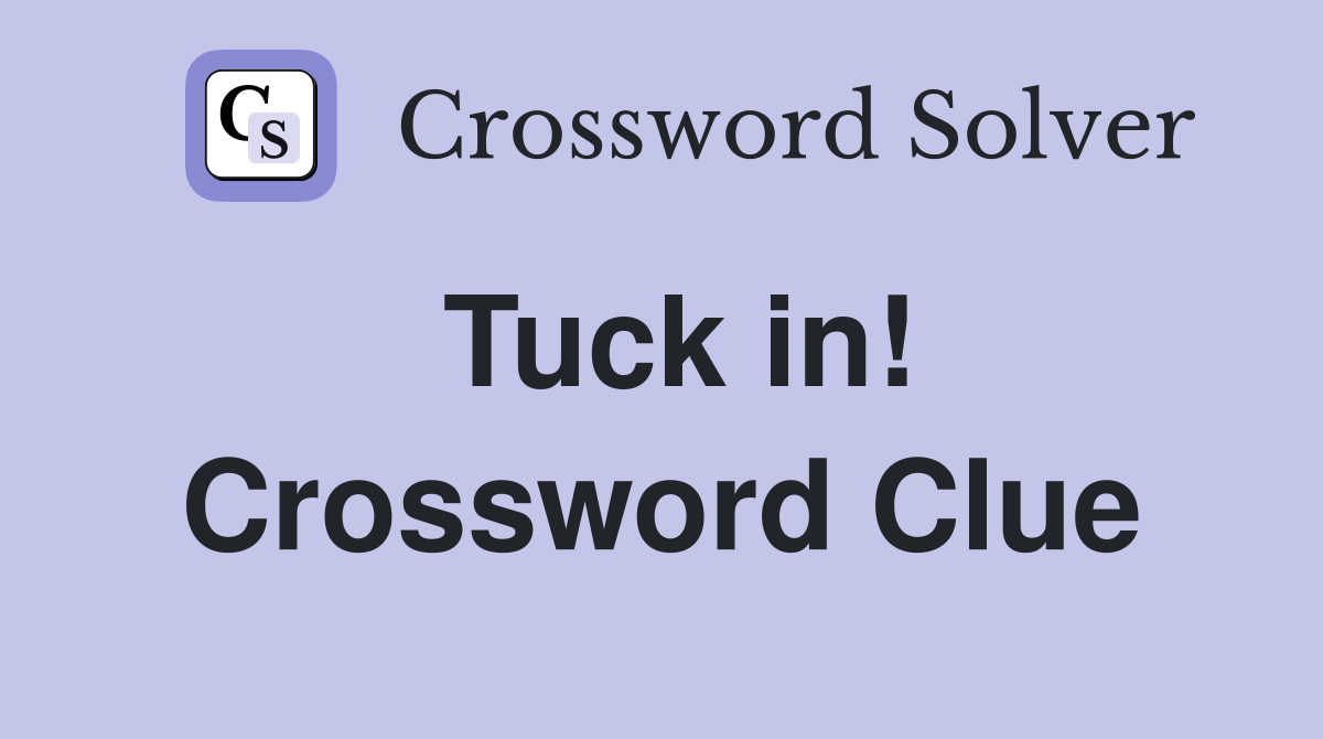 Tuck in! Crossword Clue