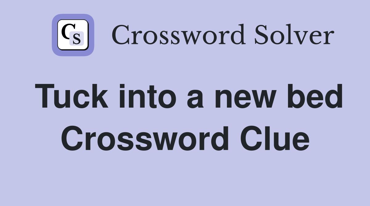 Tuck into a new bed Crossword Clue