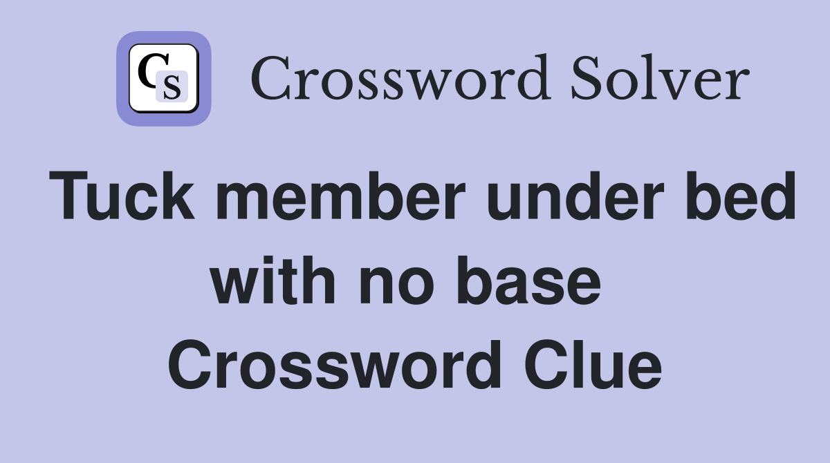 Tuck member under bed with no base  Crossword Clue