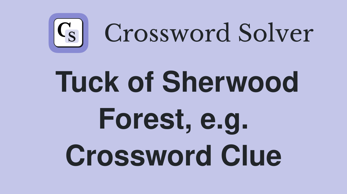 Tuck of Sherwood Forest, e.g. Crossword Clue